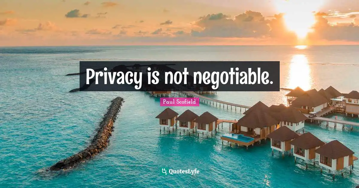 Privacy is not negotiable.