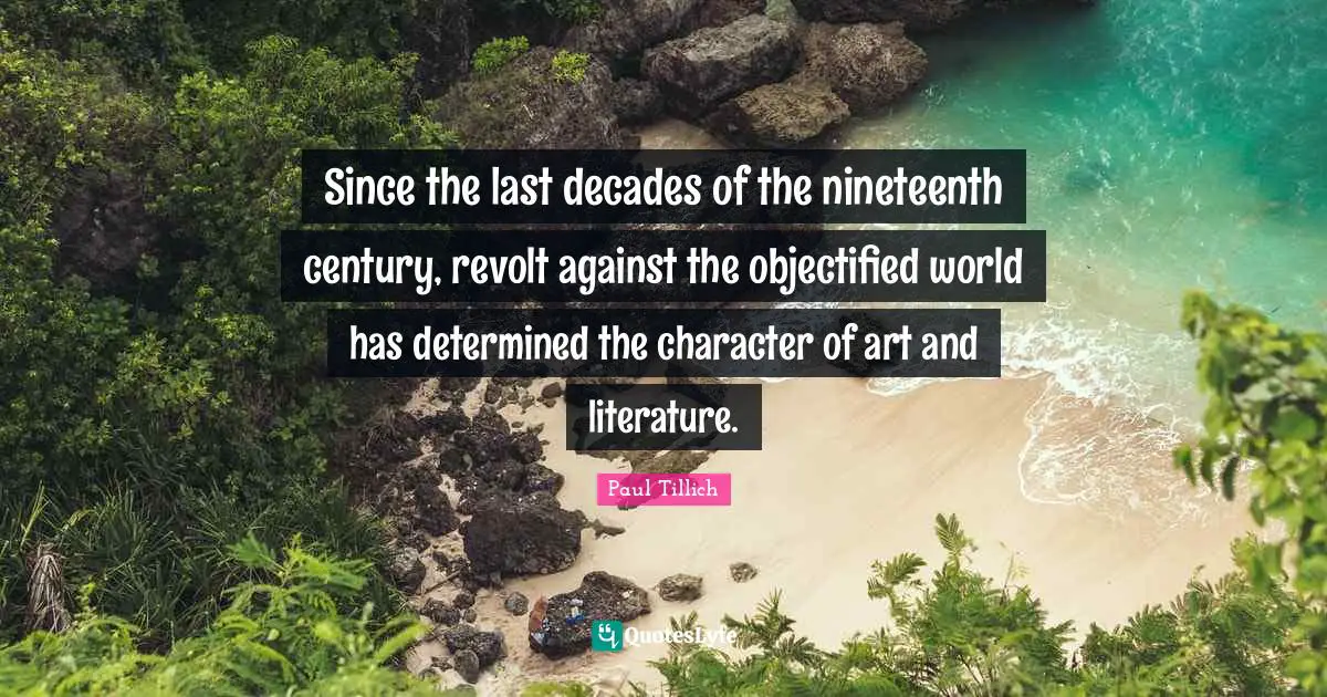 Since the last decades of the nineteenth century, revolt against the objectified world has determined the character of art and literature.