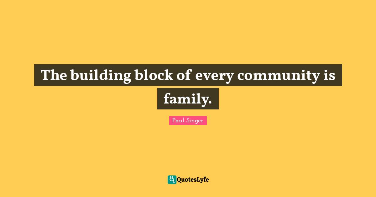 The building block of every community is family.