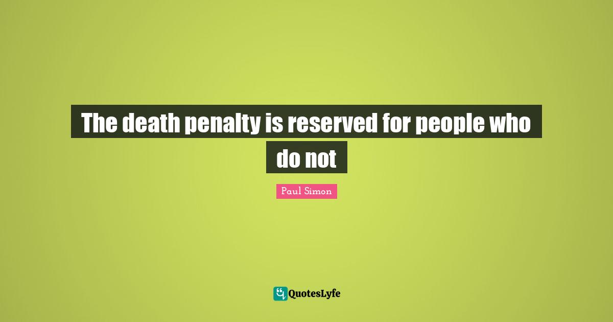 The death penalty is reserved for people who do not
