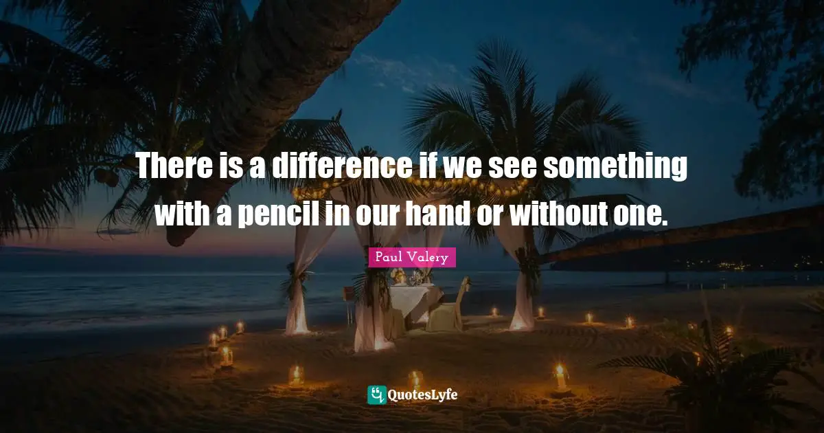 There is a difference if we see something with a pencil in our hand or without one.
