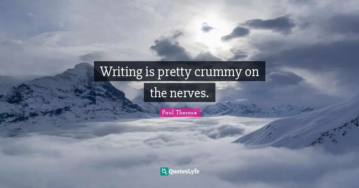 Writing is pretty crummy on the nerves.