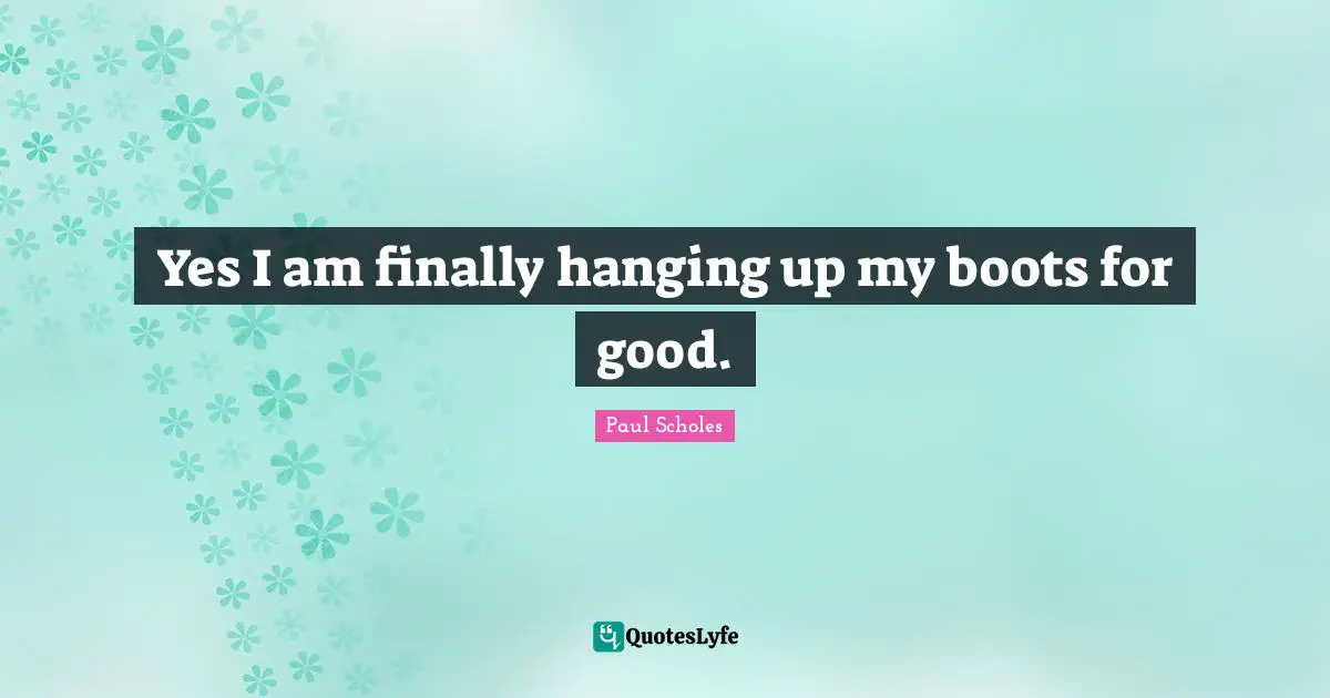 Yes I am finally hanging up my boots for good.