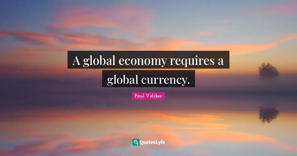 A global economy requires a global currency.