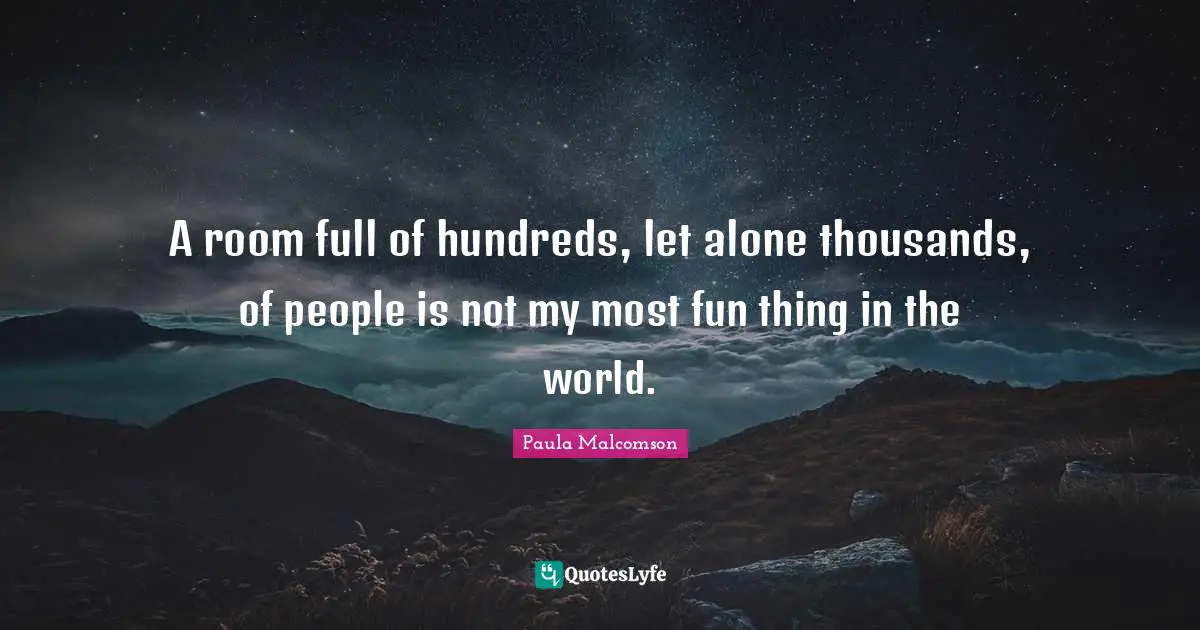 A room full of hundreds, let alone thousands, of people is not my most fun thing in the world.