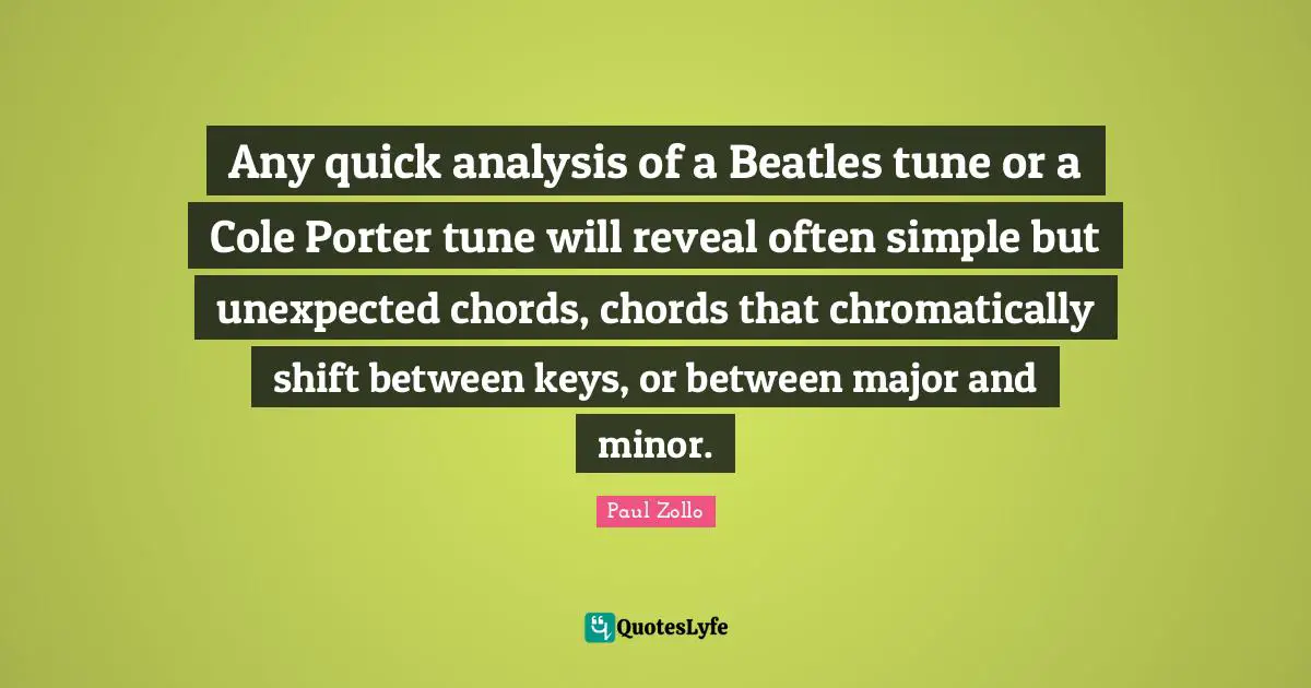 Any quick analysis of a Beatles tune or a Cole Porter tune will reveal often simple but unexpected chords, chords that chromatically shift between keys, or between major and minor.
