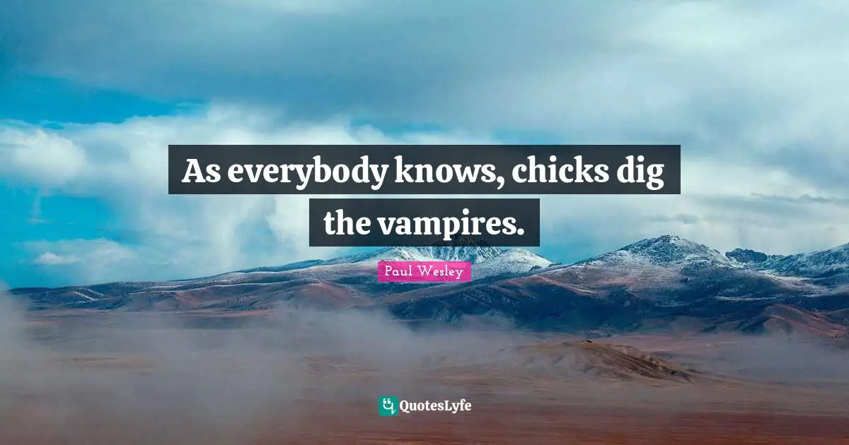 As everybody knows, chicks dig the vampires.