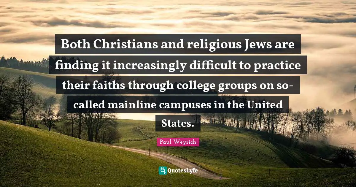 Both Christians and religious Jews are finding it increasingly difficult to practice their faiths through college groups on so-called mainline campuses in the United States.