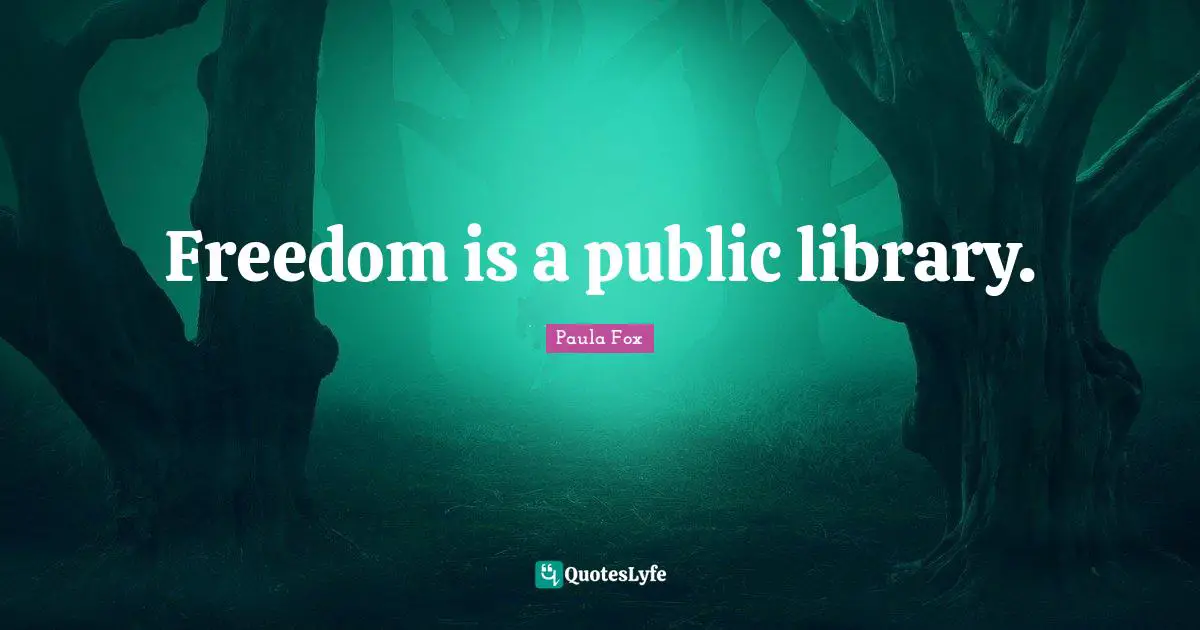 Freedom is a public library.