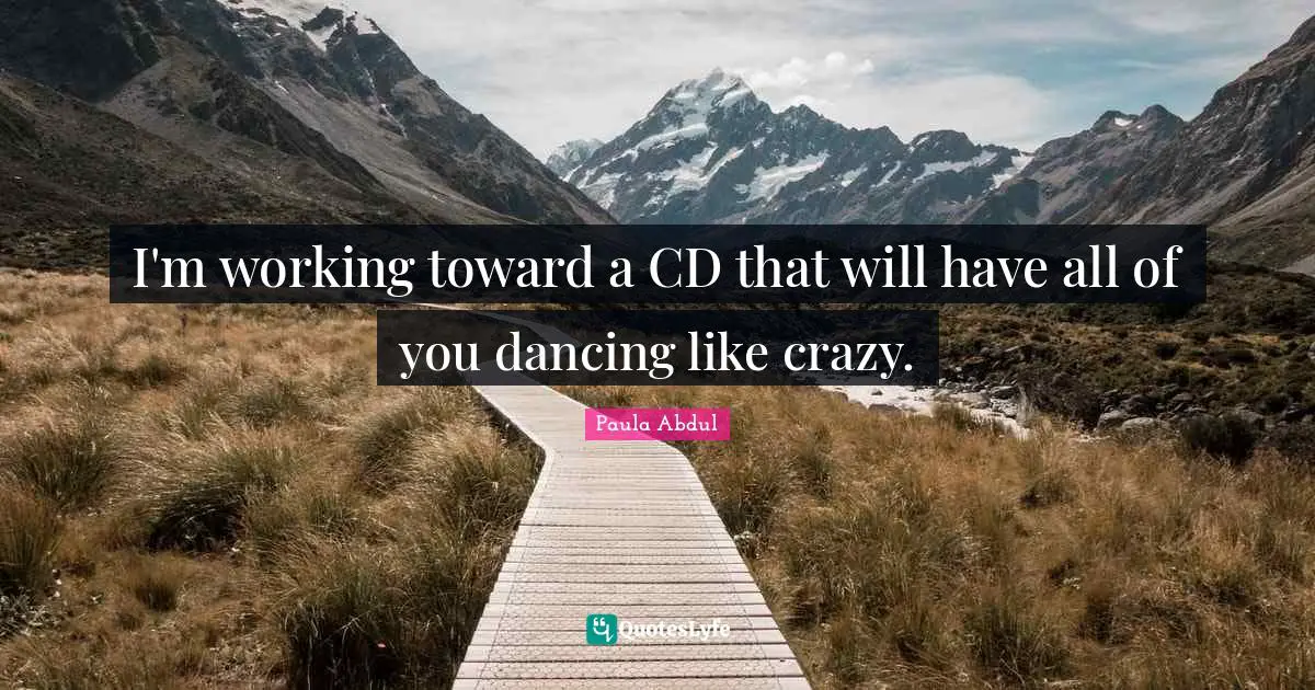 I'm working toward a CD that will have all of you dancing like crazy.