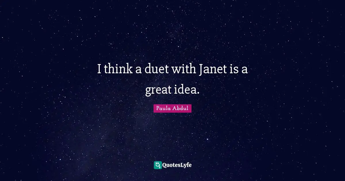 I think a duet with Janet is a great idea.
