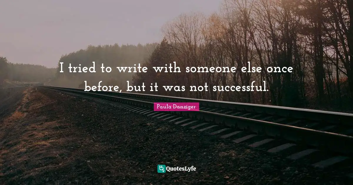 I tried to write with someone else once before, but it was not successful.