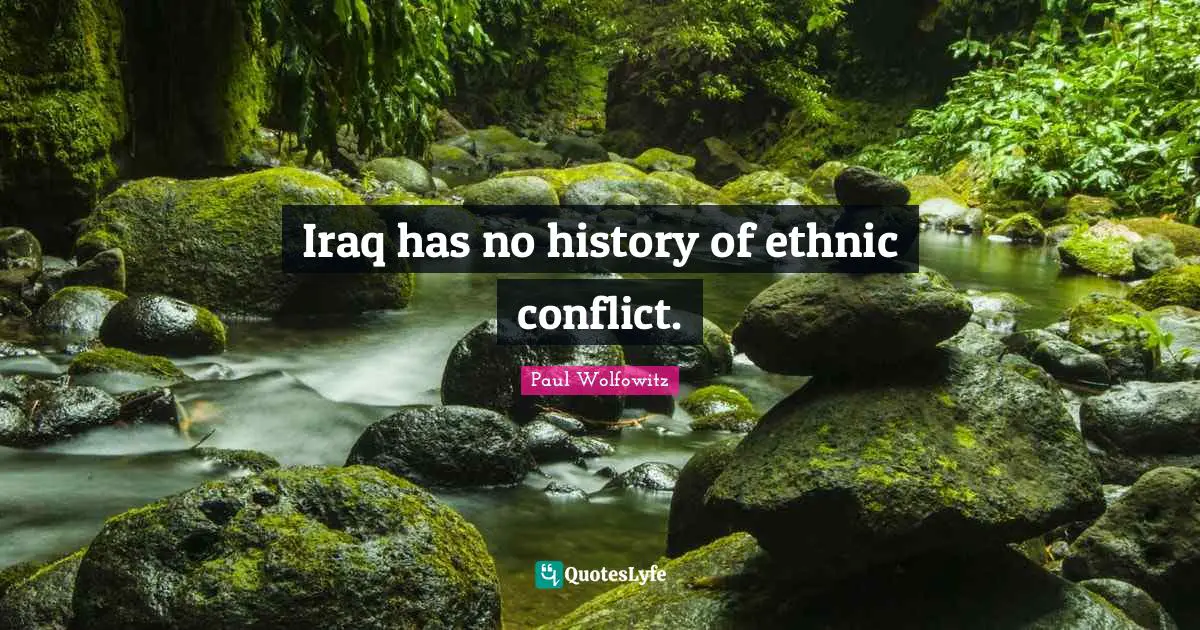 Iraq has no history of ethnic conflict.