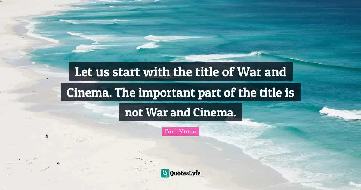 Let us start with the title of War and Cinema. The important part of the title is not War and Cinema.