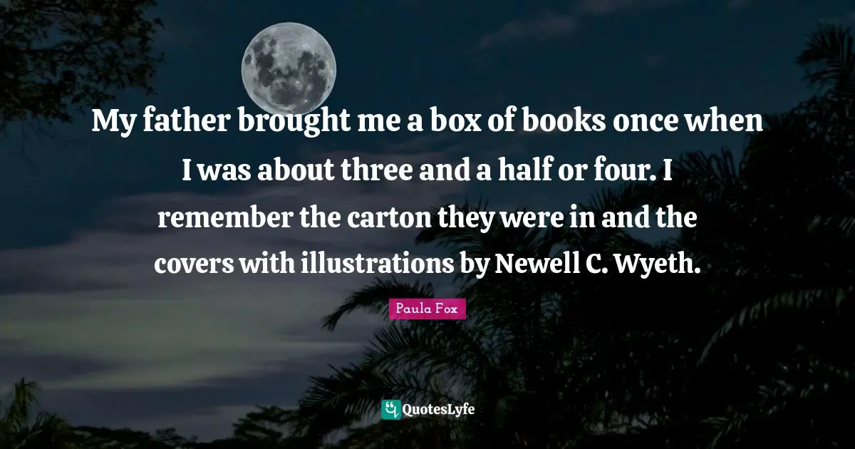 My father brought me a box of books once when I was about three and a half or four. I remember the carton they were in and the covers with illustrations by Newell C. Wyeth.