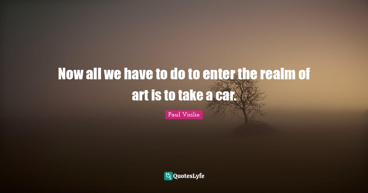 Now all we have to do to enter the realm of art is to take a car.