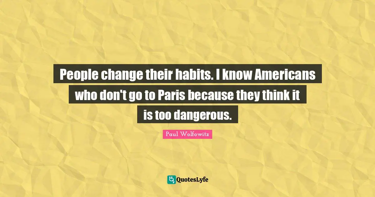 People change their habits. I know Americans who don't go to Paris because they think it is too dangerous.