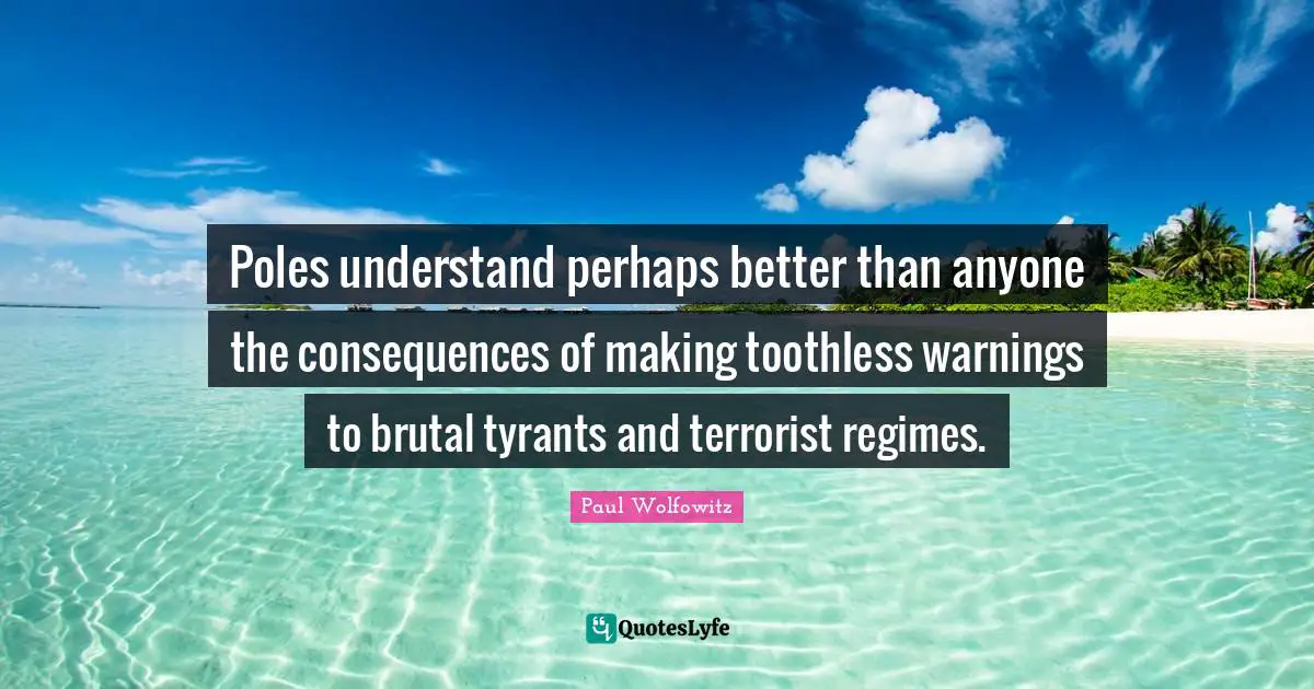 Poles understand perhaps better than anyone the consequences of making toothless warnings to brutal tyrants and terrorist regimes.