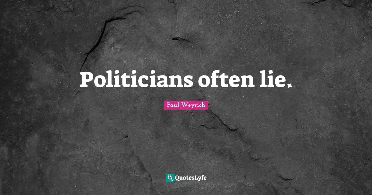 Politicians often lie.