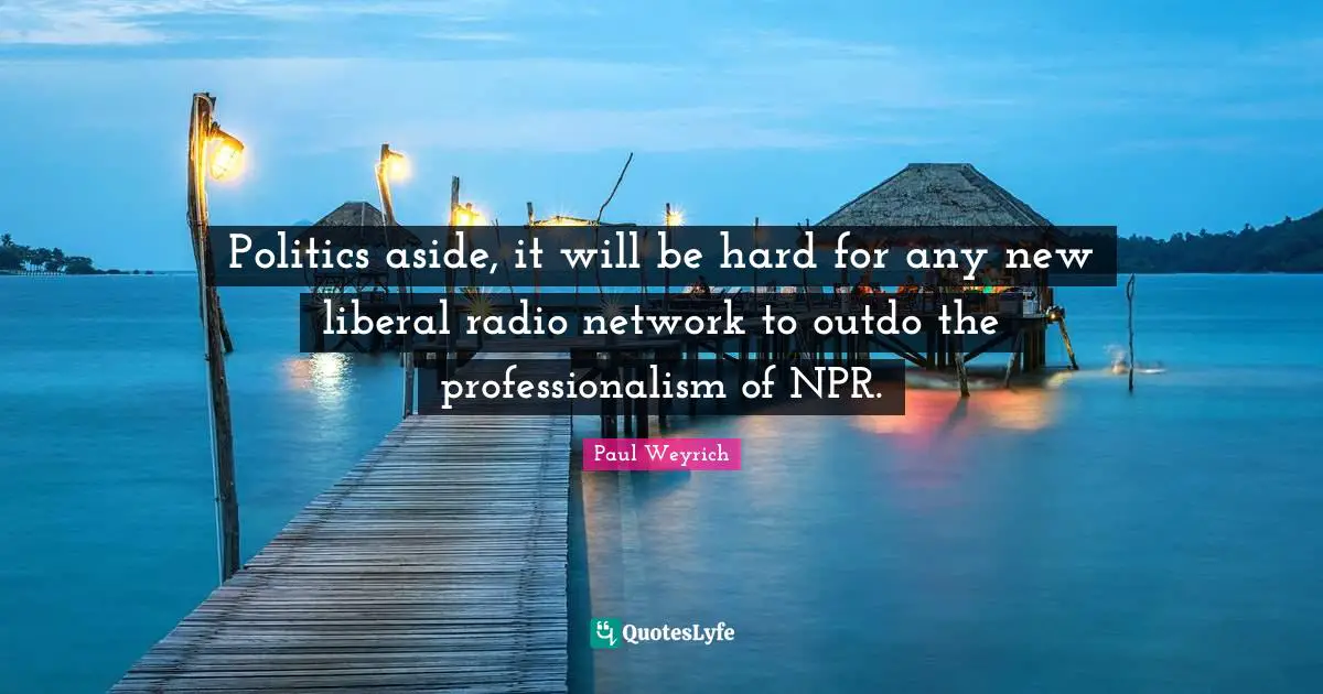 Politics aside, it will be hard for any new liberal radio network to outdo the professionalism of NPR.