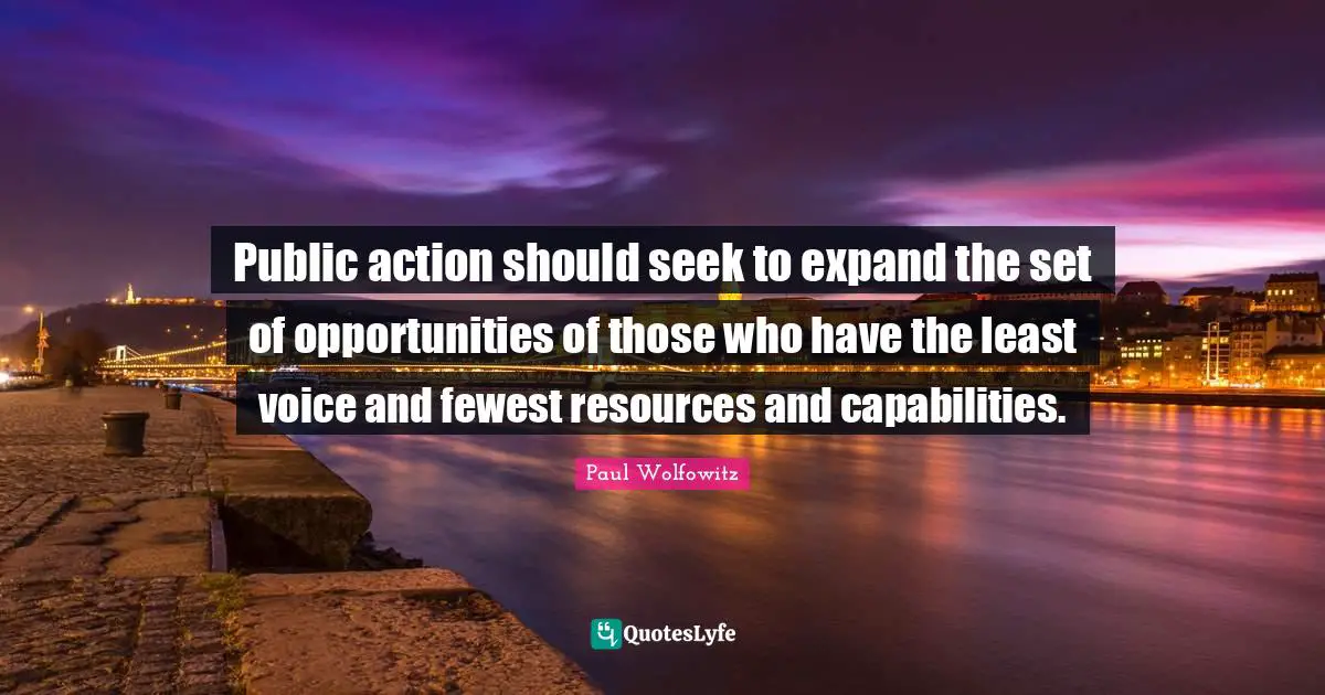 Public action should seek to expand the set of opportunities of those who have the least voice and fewest resources and capabilities.