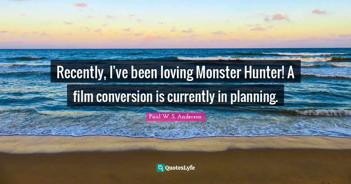 Recently, I've been loving Monster Hunter! A film conversion is currently in planning.