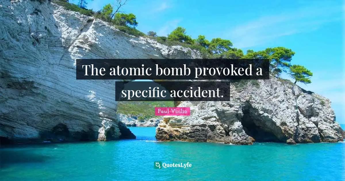 The atomic bomb provoked a specific accident.