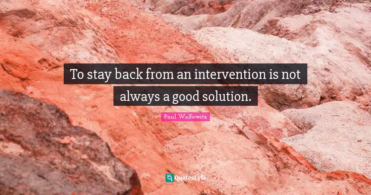 To stay back from an intervention is not always a good solution.