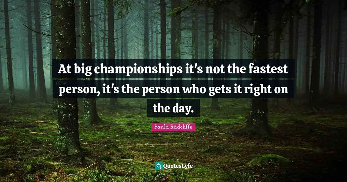 At big championships it's not the fastest person, it's the person who gets it right on the day.