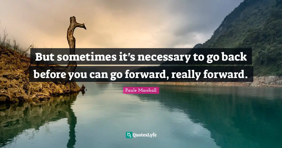 But sometimes it's necessary to go back before you can go forward, really forward.