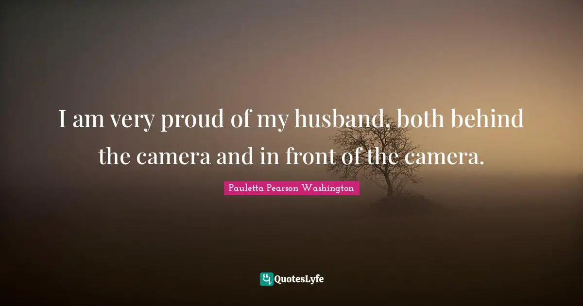 I am very proud of my husband, both behind the camera and in front of the camera.
