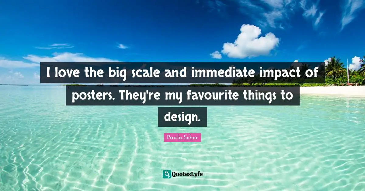 Impact Quotes: "I love the big scale and immediate impact of posters. They're my favourite things to design."