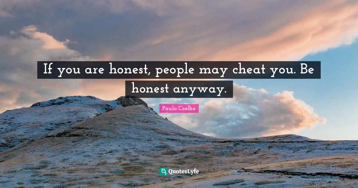Self Centered Quotes: "If you are honest, people may cheat you. Be honest anyway."