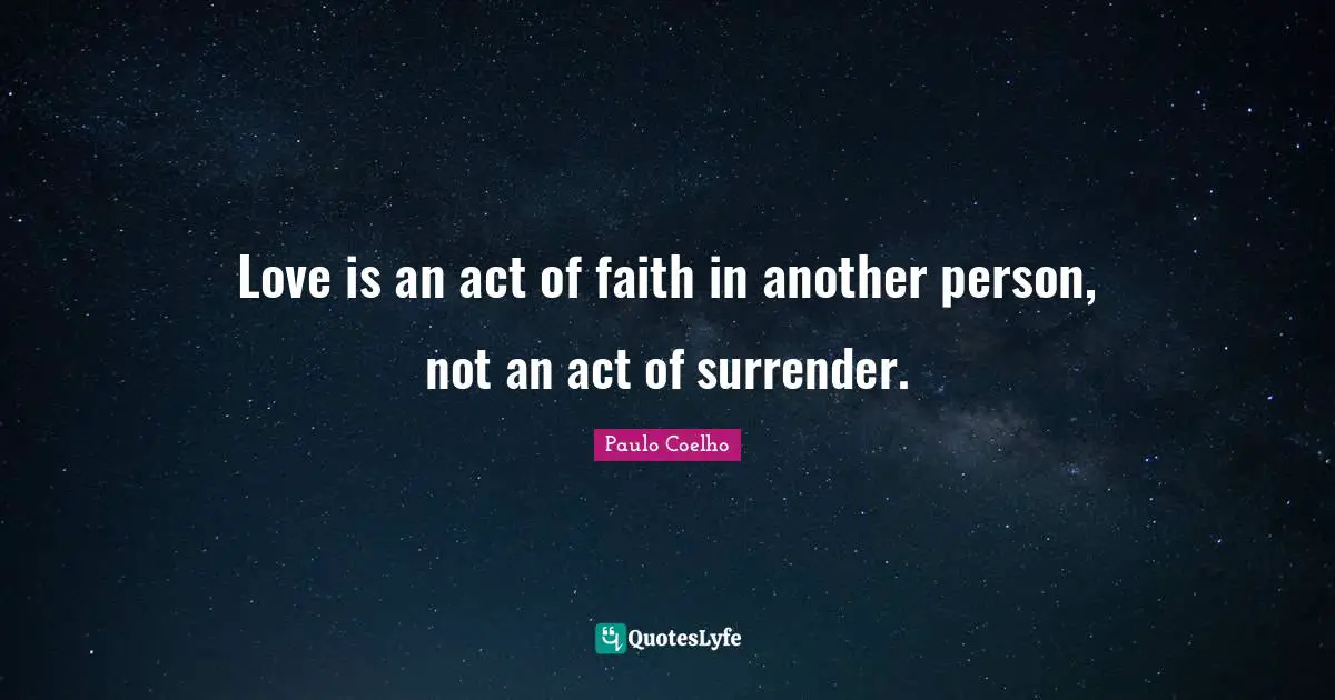 Love is an act of faith in another person, not an act of surrender.