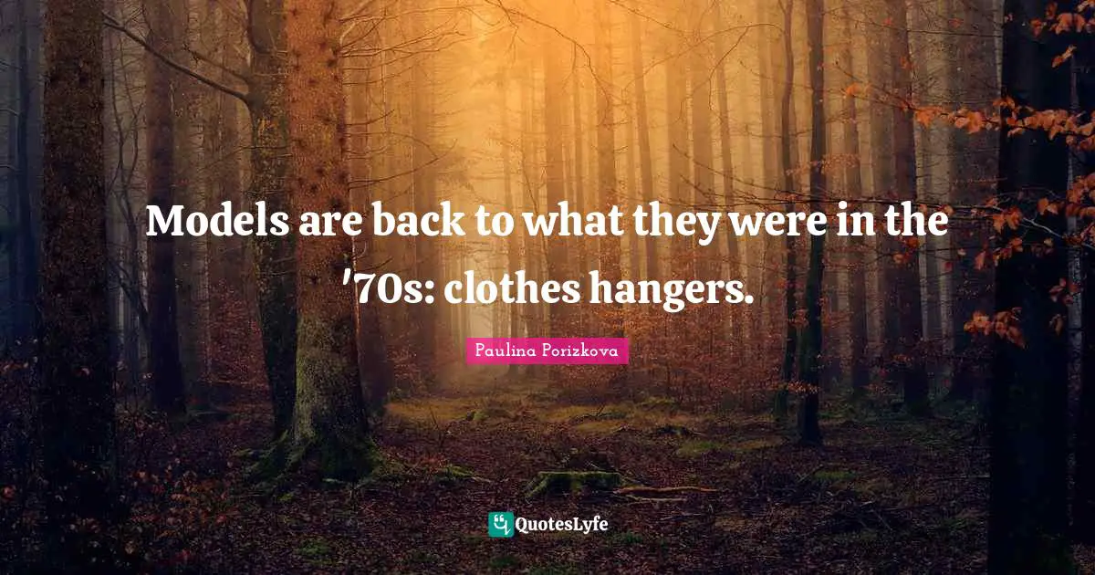 Models are back to what they were in the '70s: clothes hangers.