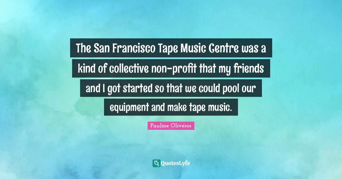 The San Francisco Tape Music Centre was a kind of collective non-profit that my friends and I got started so that we could pool our equipment and make tape music.