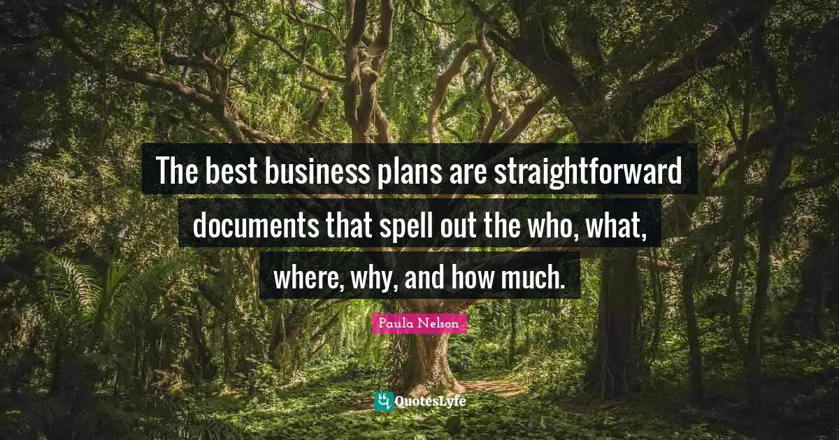 The best business plans are straightforward documents that spell out the who, what, where, why, and how much.