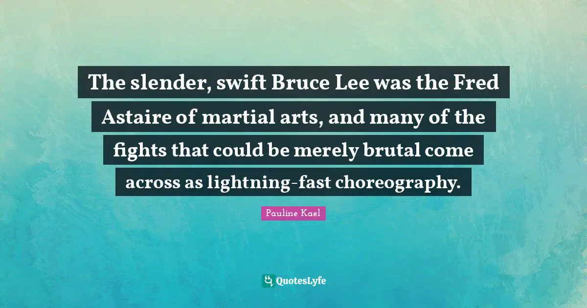 Slender Quotes: "The slender, swift Bruce Lee was the Fred Astaire of martial arts, and many of the fights that could be merely brutal come across as lightning-fast choreography."