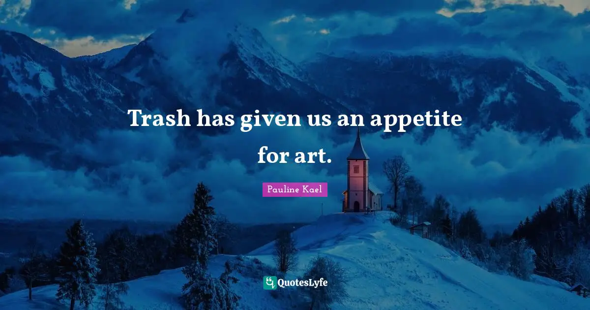 Trash has given us an appetite for art.