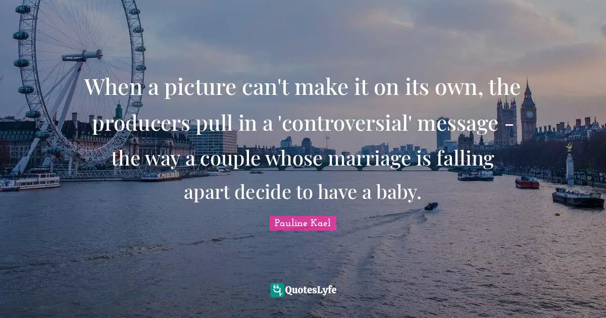 When a picture can't make it on its own, the producers pull in a 'controversial' message - the way a couple whose marriage is falling apart decide to have a baby.