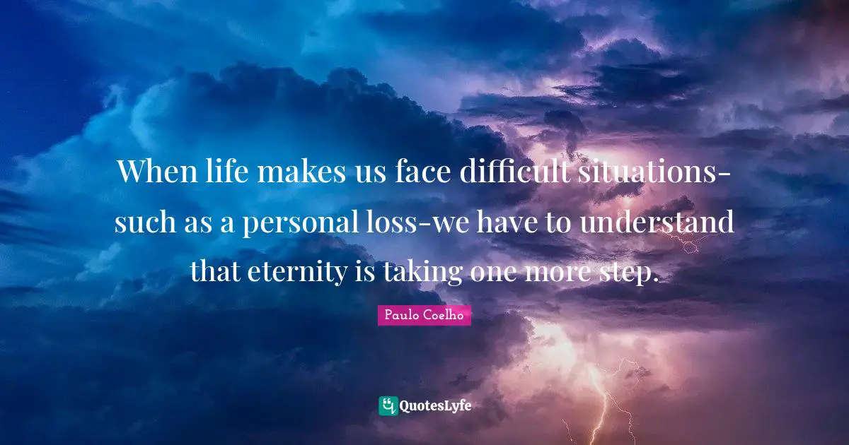 When life makes us face difficult situations-such as a personal loss-we have to understand that eternity is taking one more step.