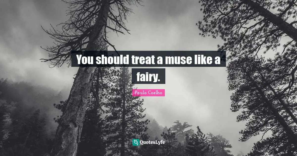 You should treat a muse like a fairy.