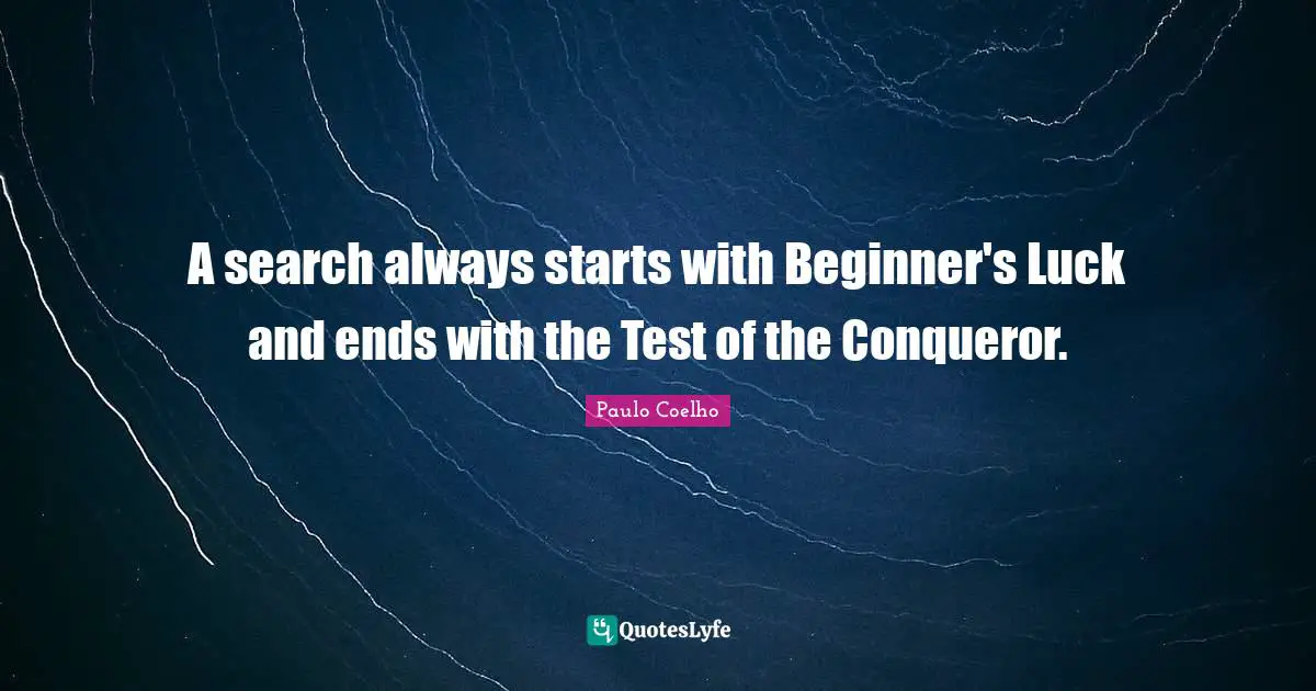 A search always starts with Beginner's Luck and ends with the Test of the Conqueror.