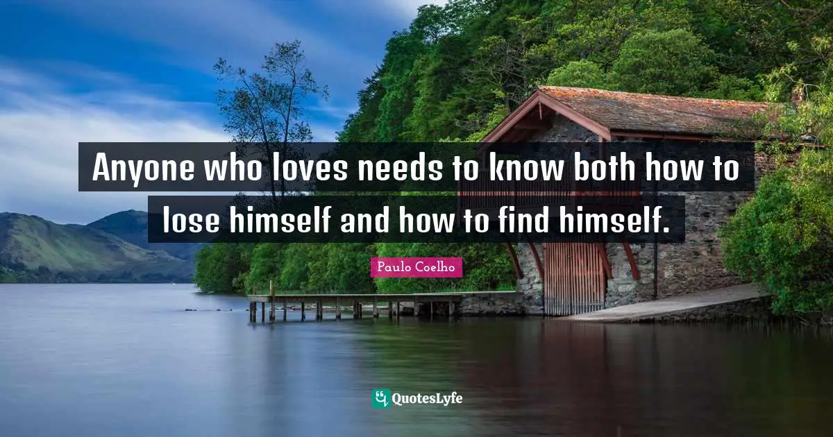 Anyone who loves needs to know both how to lose himself and how to find himself.