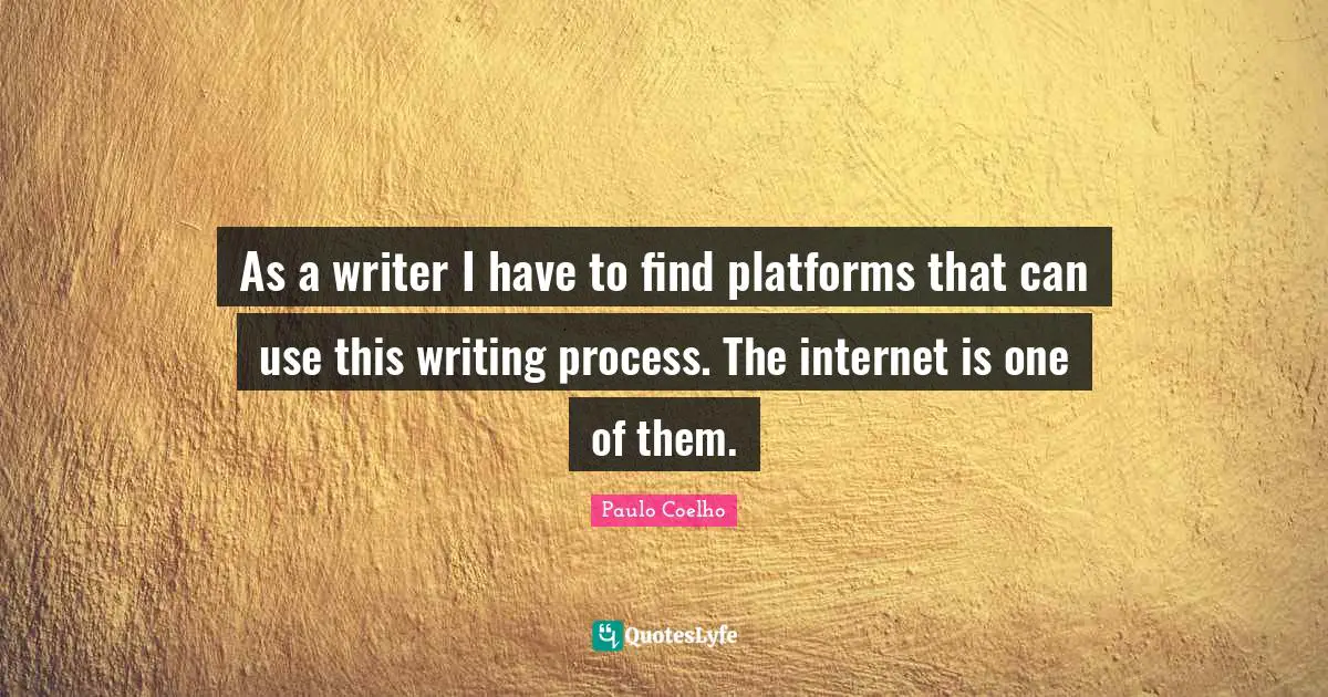As a writer I have to find platforms that can use this writing process. The internet is one of them.