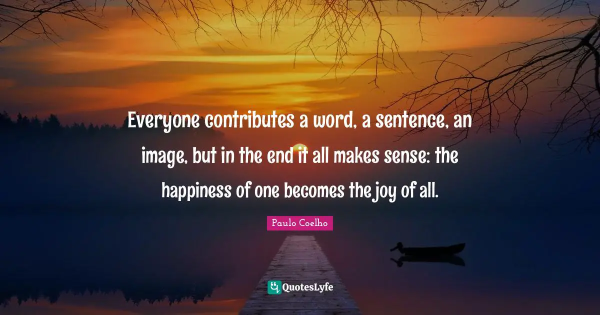 Everyone contributes a word, a sentence, an image, but in the end it all makes sense: the happiness of one becomes the joy of all.