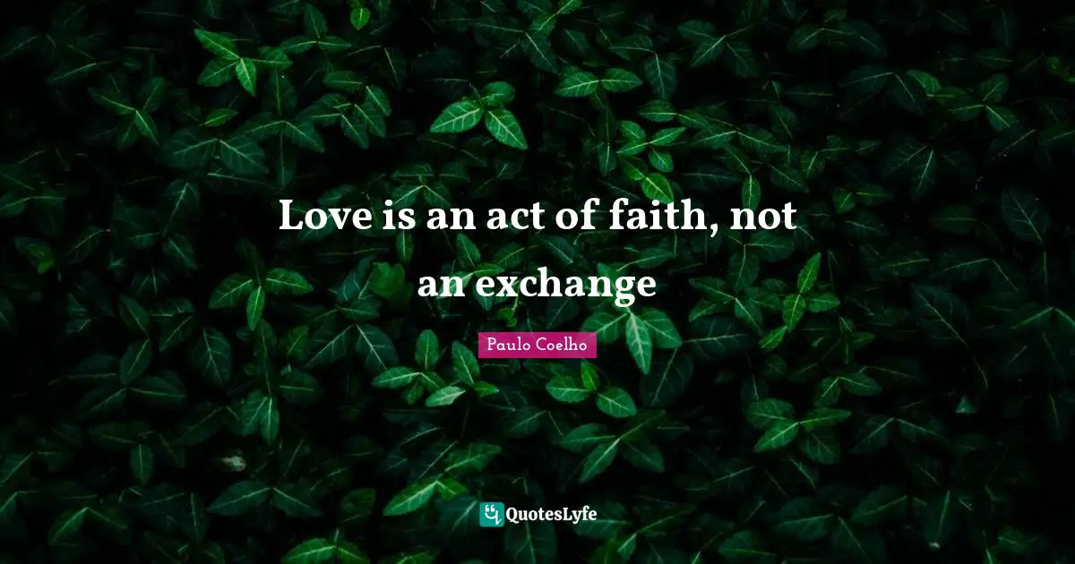 Love is an act of faith, not an exchange