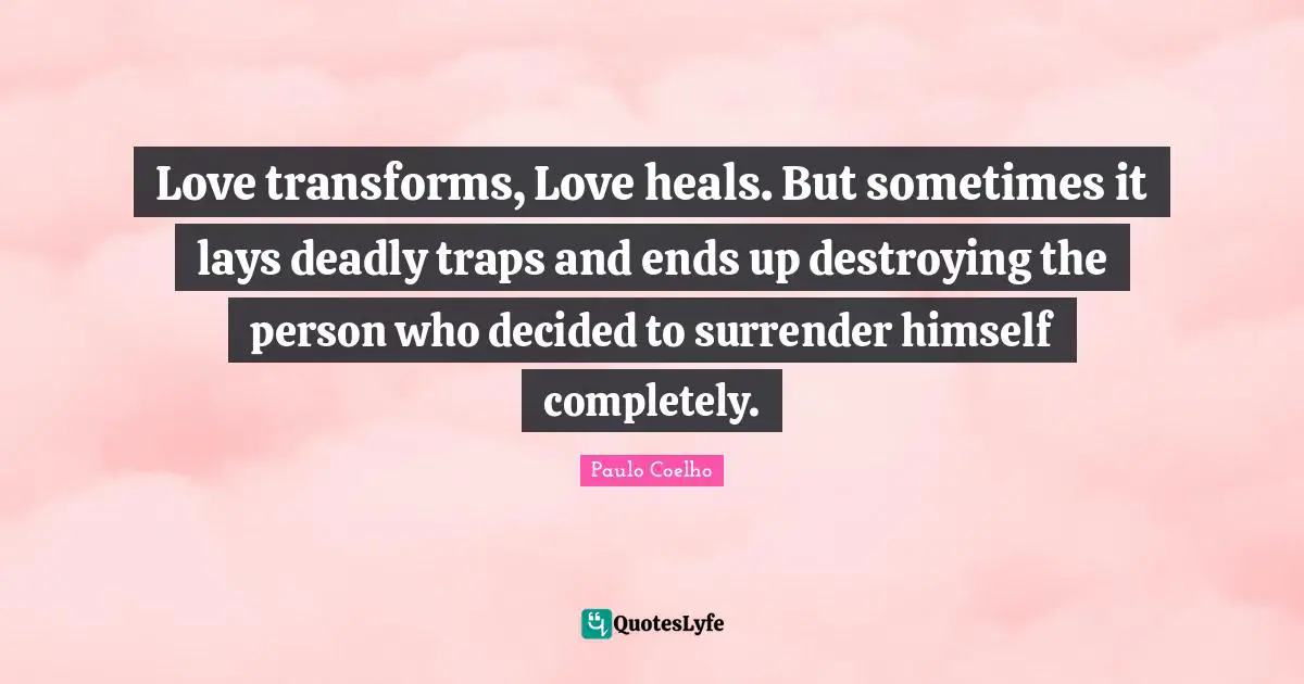 Love transforms, Love heals. But sometimes it lays deadly traps and ends up destroying the person who decided to surrender himself completely.