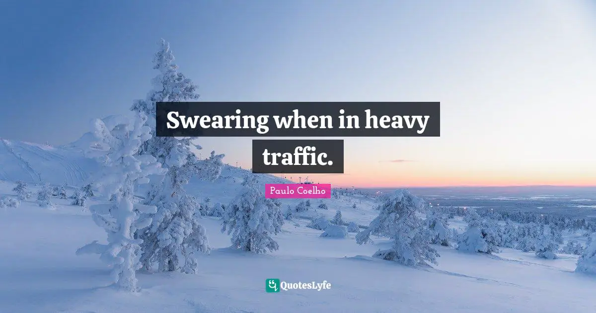 Swearing Quotes: "Swearing when in heavy traffic."