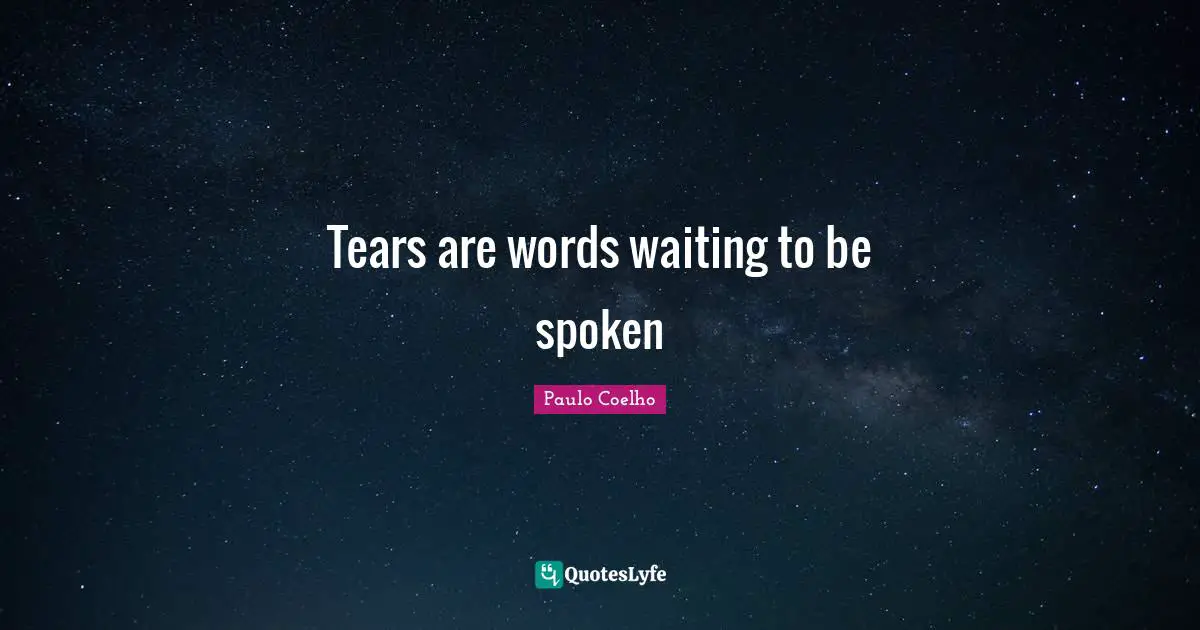 Tears are words waiting to be spoken